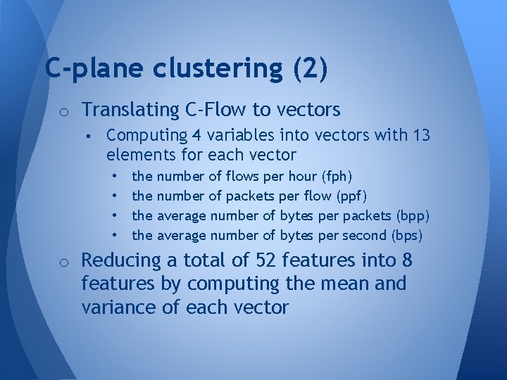 C-plane clustering (2) o Translating C-Flow to vectors § Computing 4 variables into vectors C-plane clustering (2) o Translating C-Flow to vectors § Computing 4 variables into vectors