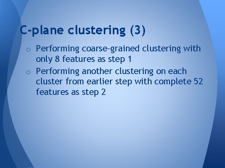 C-plane clustering (3) o Performing coarse-grained clustering with only 8 features as step 1 C-plane clustering (3) o Performing coarse-grained clustering with only 8 features as step 1
