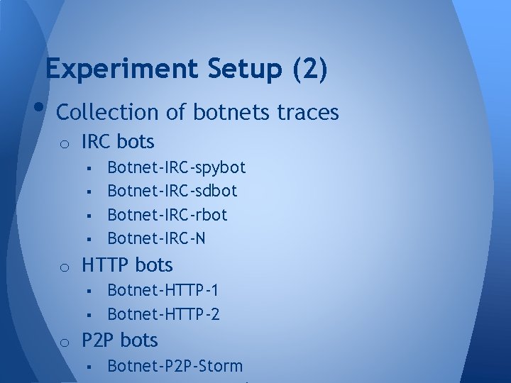 Experiment Setup (2) • Collection of botnets traces o IRC bots § Botnet-IRC-spybot § Experiment Setup (2) • Collection of botnets traces o IRC bots § Botnet-IRC-spybot §