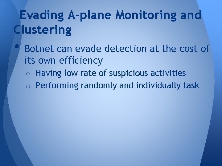 Evading A-plane Monitoring and Clustering • Botnet can evade detection at the cost of Evading A-plane Monitoring and Clustering • Botnet can evade detection at the cost of