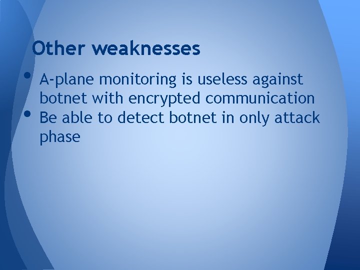 Other weaknesses • A-plane monitoring is useless against botnet with encrypted communication • Be Other weaknesses • A-plane monitoring is useless against botnet with encrypted communication • Be