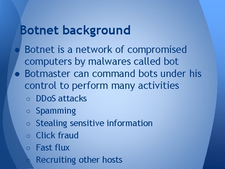 Botnet background ● Botnet is a network of compromised computers by malwares called bot Botnet background ● Botnet is a network of compromised computers by malwares called bot