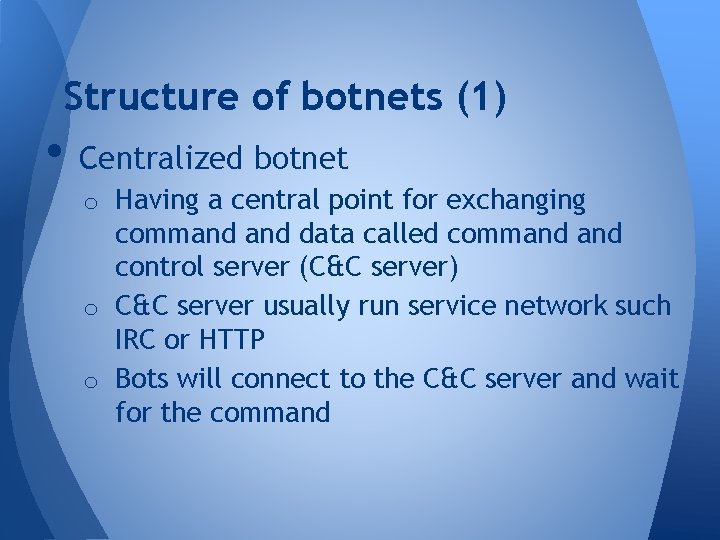 Structure of botnets (1) • Centralized botnet o Having a central point for exchanging Structure of botnets (1) • Centralized botnet o Having a central point for exchanging