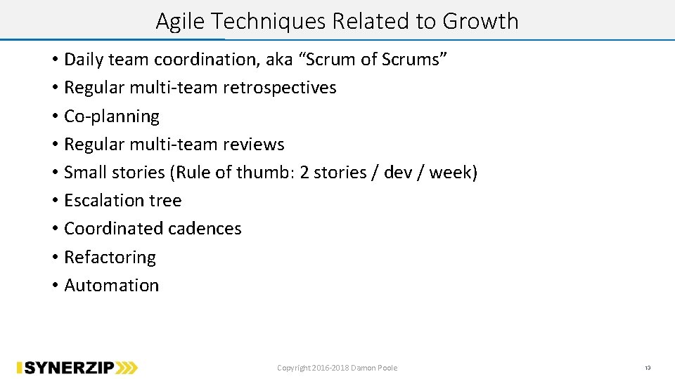 Agile Techniques Related to Growth • Daily team coordination, aka “Scrum of Scrums” •