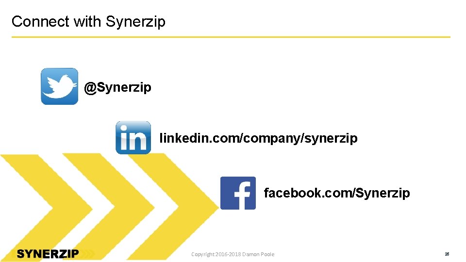 Connect with Synerzip @Synerzip linkedin. com/company/synerzip facebook. com/Synerzip Copyright 2016 -2018 Damon Poole 25