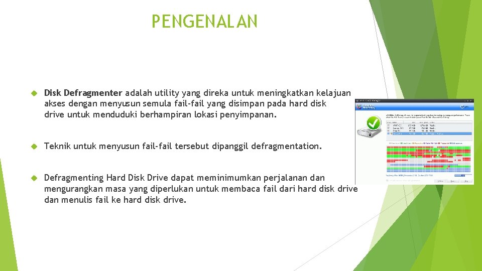 PENGENALAN Disk Defragmenter adalah utility yang direka untuk meningkatkan kelajuan akses dengan menyusun semula