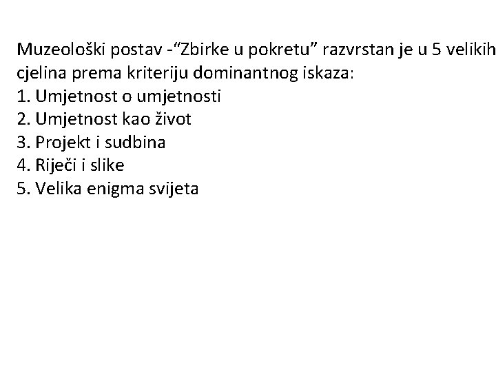 Muzeološki postav -“Zbirke u pokretu” razvrstan je u 5 velikih cjelina prema kriteriju dominantnog