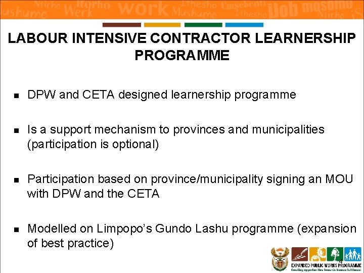 LABOUR INTENSIVE CONTRACTOR LEARNERSHIP PROGRAMME n DPW and CETA designed learnership programme n Is