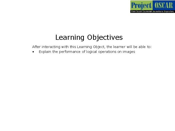 Learning Objectives After interacting with this Learning Object, the learner will be able to: