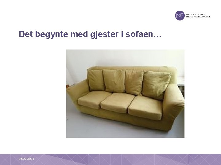 Det begynte med gjester i sofaen… 25. 02. 2021 