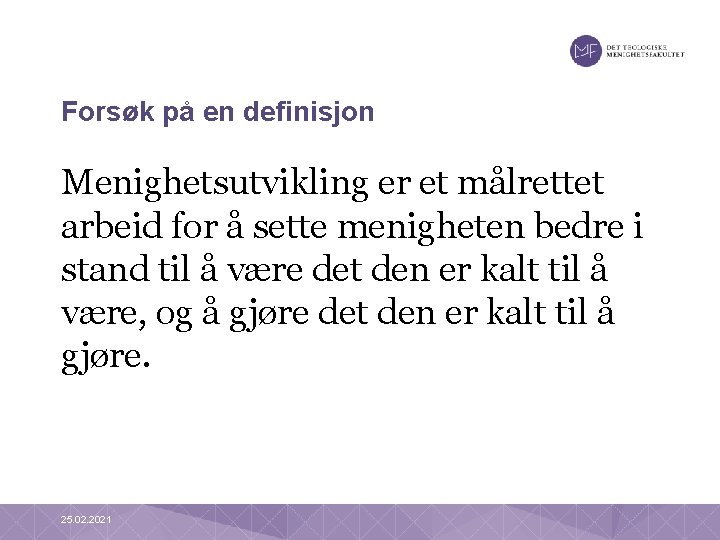 Forsøk på en definisjon Menighetsutvikling er et målrettet arbeid for å sette menigheten bedre