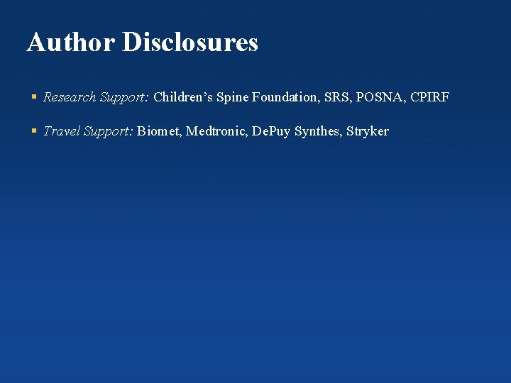 Author Disclosures § Research Support: Children’s Spine Foundation, SRS, POSNA, CPIRF § Travel Support: