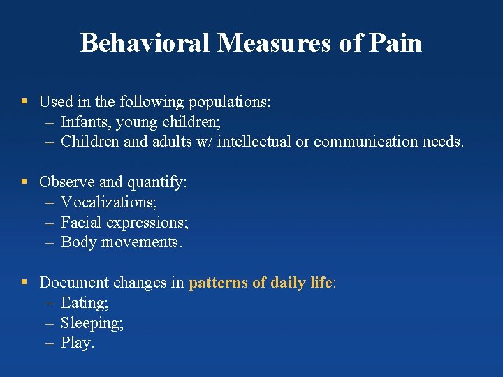 Behavioral Measures of Pain § Used in the following populations: – Infants, young children;