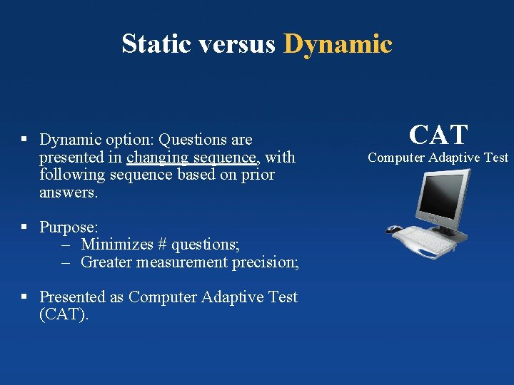 Static versus Dynamic § Dynamic option: Questions are presented in changing sequence, with following