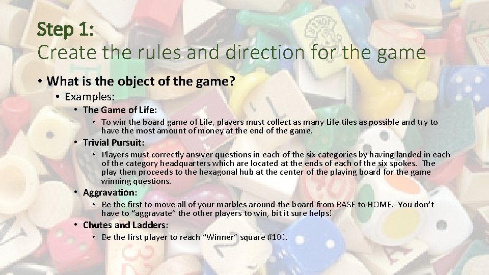 Step 1: Create the rules and direction for the game • What is the