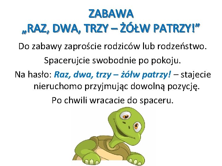 ZABAWA „RAZ, DWA, TRZY – ŻÓŁW PATRZY!” Do zabawy zaproście rodziców lub rodzeństwo. Spacerujcie