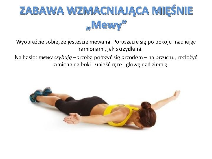 ZABAWA WZMACNIAJĄCA MIĘŚNIE „Mewy” Wyobraźcie sobie, że jesteście mewami. Poruszacie się po pokoju machając