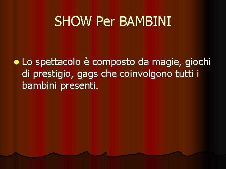 SHOW Per BAMBINI l Lo spettacolo è composto da magie, giochi di prestigio, gags