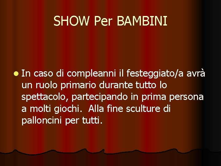 SHOW Per BAMBINI l In caso di compleanni il festeggiato/a avrà un ruolo primario