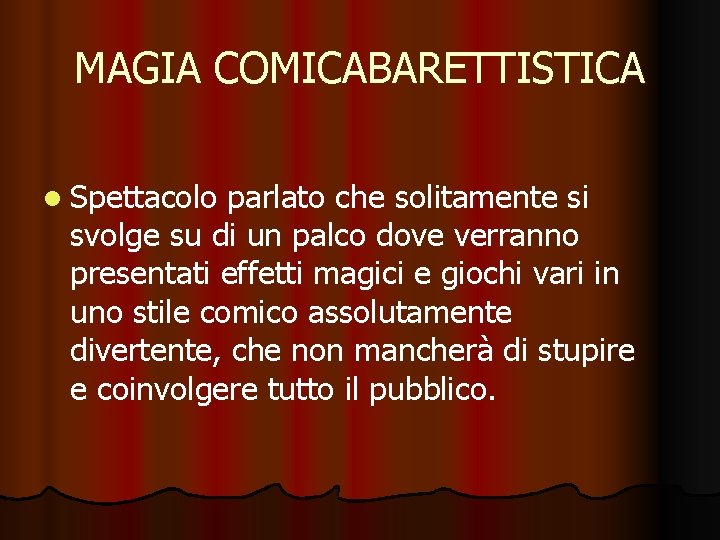 MAGIA COMICABARETTISTICA l Spettacolo parlato che solitamente si svolge su di un palco dove