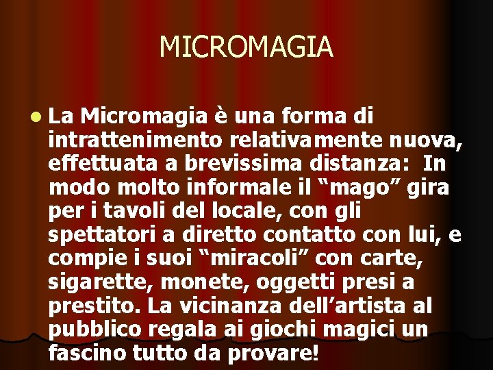 MICROMAGIA l La Micromagia è una forma di intrattenimento relativamente nuova, effettuata a brevissima