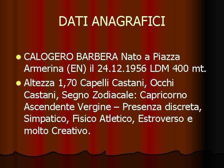 DATI ANAGRAFICI l CALOGERO BARBERA Nato a Piazza Armerina (EN) il 24. 12. 1956