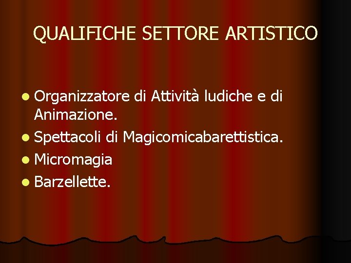 QUALIFICHE SETTORE ARTISTICO l Organizzatore di Attività ludiche e di Animazione. l Spettacoli di