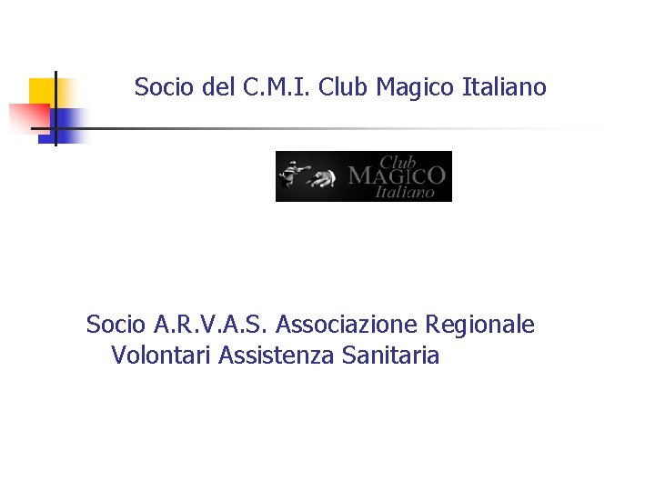 Socio del C. M. I. Club Magico Italiano Socio A. R. V. A. S.