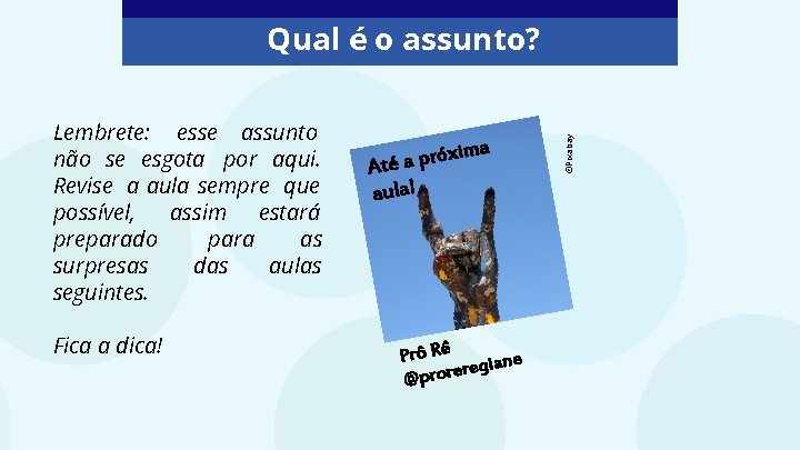 Lembrete: esse assunto não se esgota por aqui. Revise a aula sempre que possível,