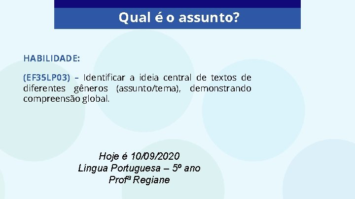 Qual é o assunto? HABILIDADE: (EF 35 LP 03) – Identificar a ideia central