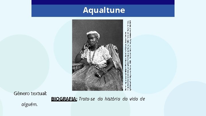 Gênero textual: alguém. Mulher negra baiana (1885). FERREZ. Marc. Domínio Público. Disponível em: https: