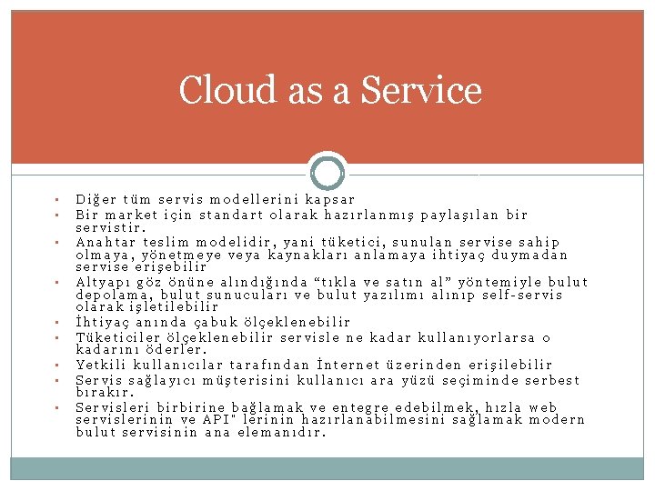 Cloud as a Service • • • Diğer tüm servis modellerini kapsar Bir market