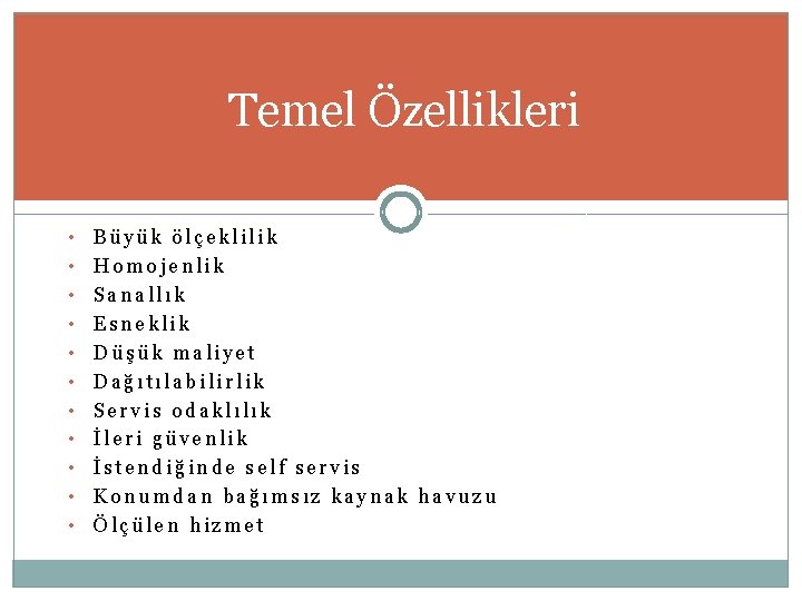 Temel Özellikleri • • • Büyük ölçeklilik Homojenlik Sanallık Esneklik Düşük maliyet Dağıtılabilirlik Servis