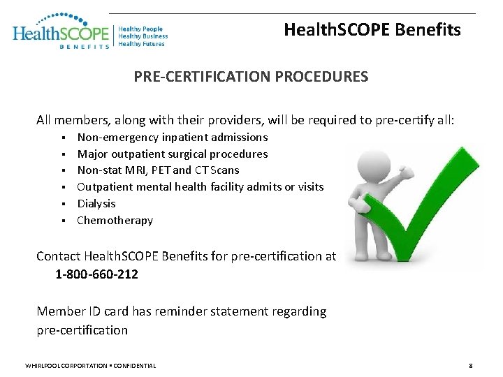 Health. SCOPE Benefits PRE-CERTIFICATION PROCEDURES All members, along with their providers, will be required