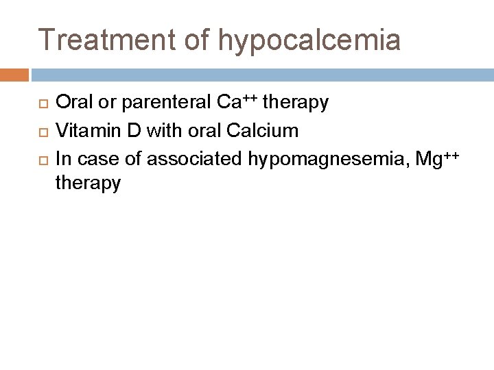 Treatment of hypocalcemia Oral or parenteral Ca++ therapy Vitamin D with oral Calcium In Treatment of hypocalcemia Oral or parenteral Ca++ therapy Vitamin D with oral Calcium In