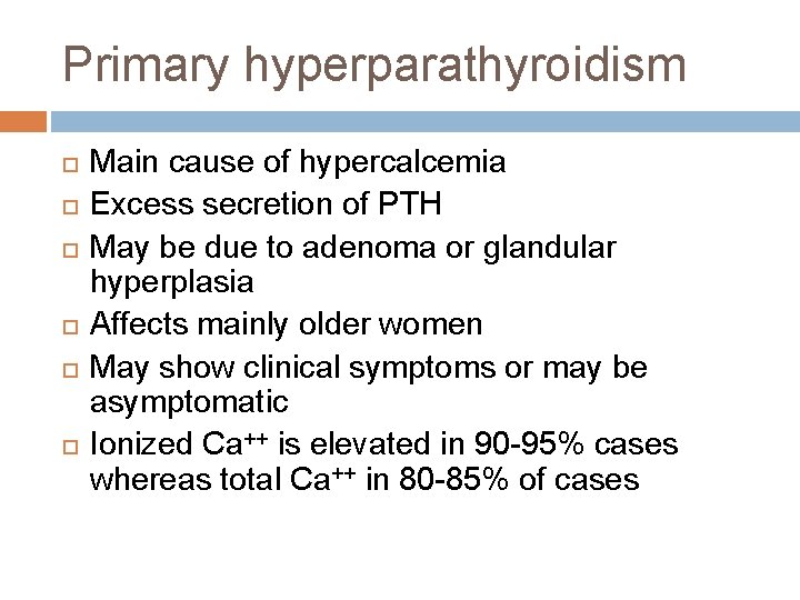Primary hyperparathyroidism Main cause of hypercalcemia Excess secretion of PTH May be due to