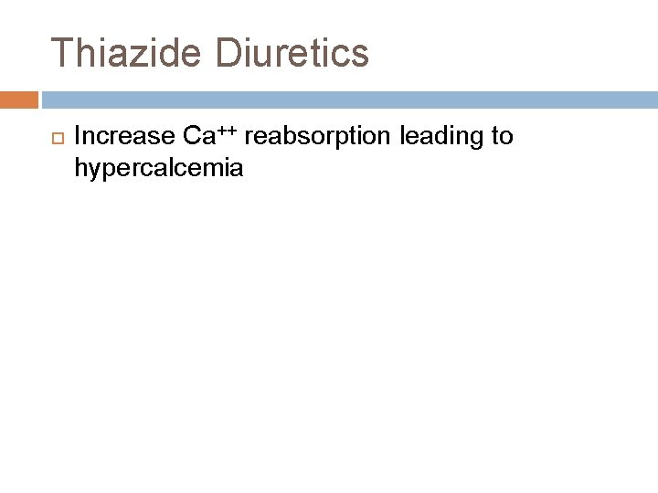 Thiazide Diuretics Increase Ca++ reabsorption leading to hypercalcemia 