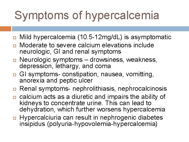 Symptoms of hypercalcemia Mild hypercalcemia (10. 5 -12 mg/d. L) is asymptomatic Moderate to