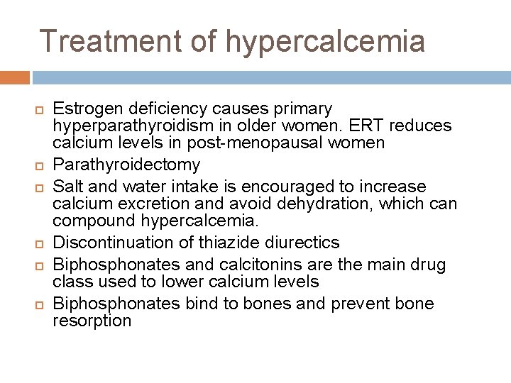 Treatment of hypercalcemia Estrogen deficiency causes primary hyperparathyroidism in older women. ERT reduces calcium
