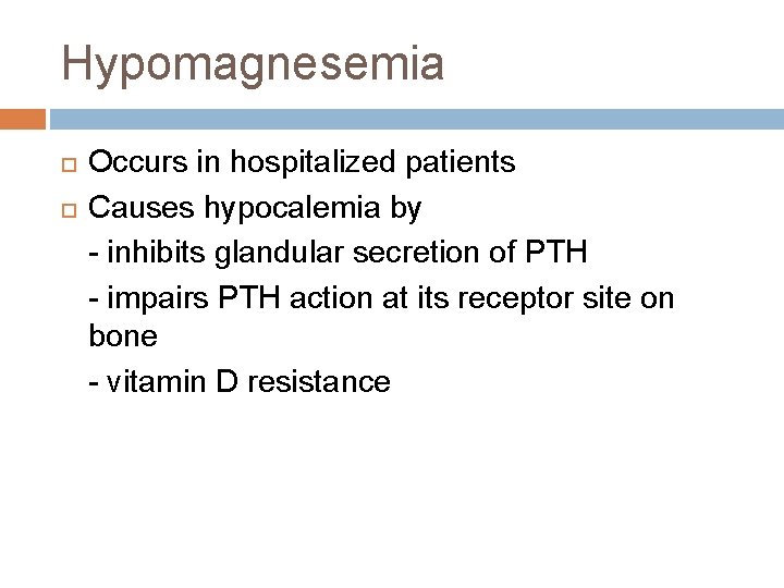 Hypomagnesemia Occurs in hospitalized patients Causes hypocalemia by - inhibits glandular secretion of PTH Hypomagnesemia Occurs in hospitalized patients Causes hypocalemia by - inhibits glandular secretion of PTH
