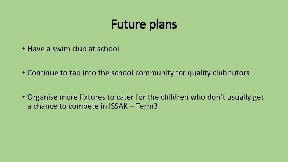 Future plans • Have a swim club at school • Continue to tap into