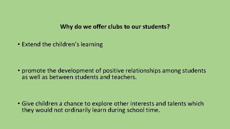 Why do we offer clubs to our students? • Extend the children’s learning •