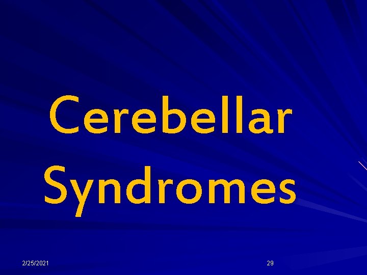 Cerebellar Syndromes 2/25/2021 29 