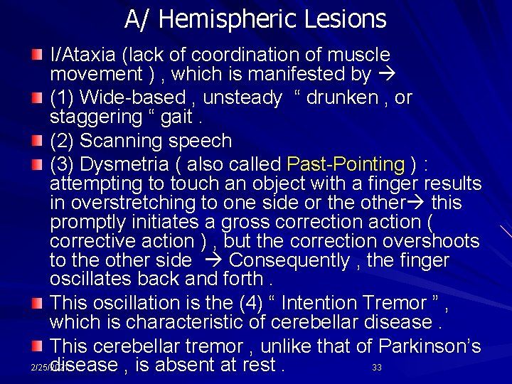 A/ Hemispheric Lesions I/Ataxia (lack of coordination of muscle movement ) , which is