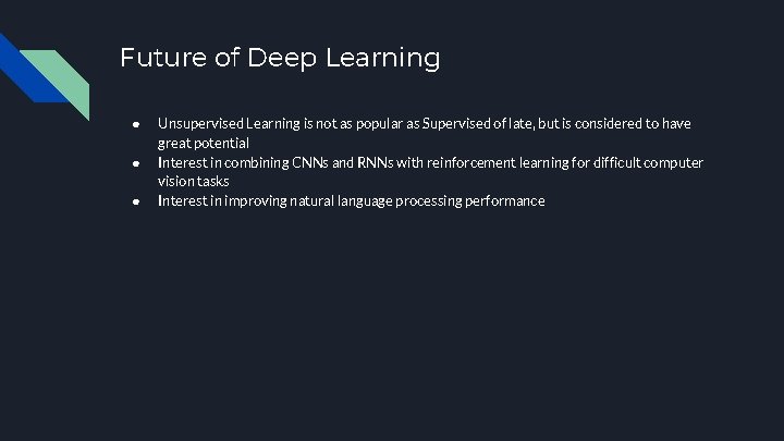 Future of Deep Learning ● ● ● Unsupervised Learning is not as popular as
