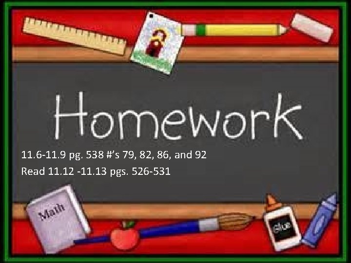 11. 6 -11. 9 pg. 538 #’s 79, 82, 86, and 92 Read 11.