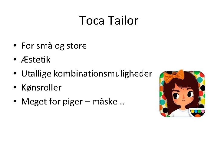 Toca Tailor • • • For små og store Æstetik Utallige kombinationsmuligheder Kønsroller Meget