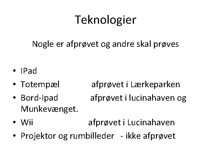 Teknologier Nogle er afprøvet og andre skal prøves • IPad • Totempæl afprøvet i