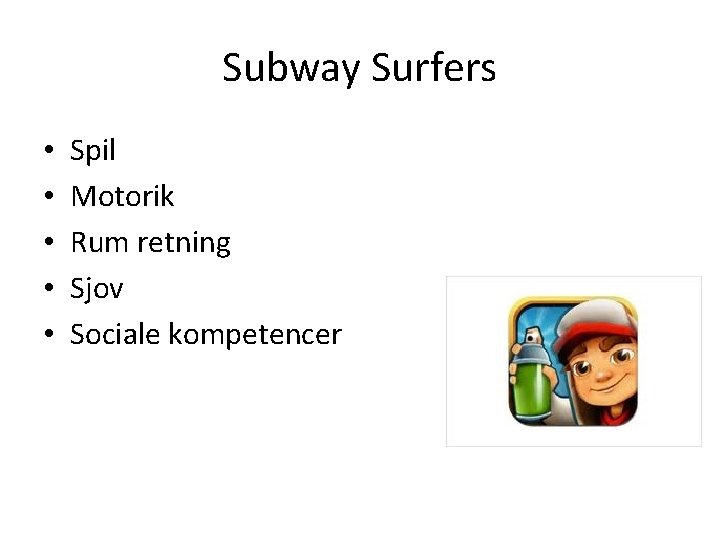 Subway Surfers • • • Spil Motorik Rum retning Sjov Sociale kompetencer 
