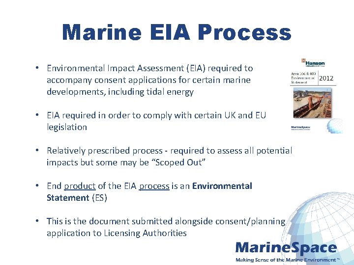 Marine EIA Process • Environmental Impact Assessment (EIA) required to accompany consent applications for